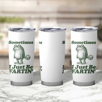 Sometimes I Just Be Fartin Funny Frog Tumbler Cup