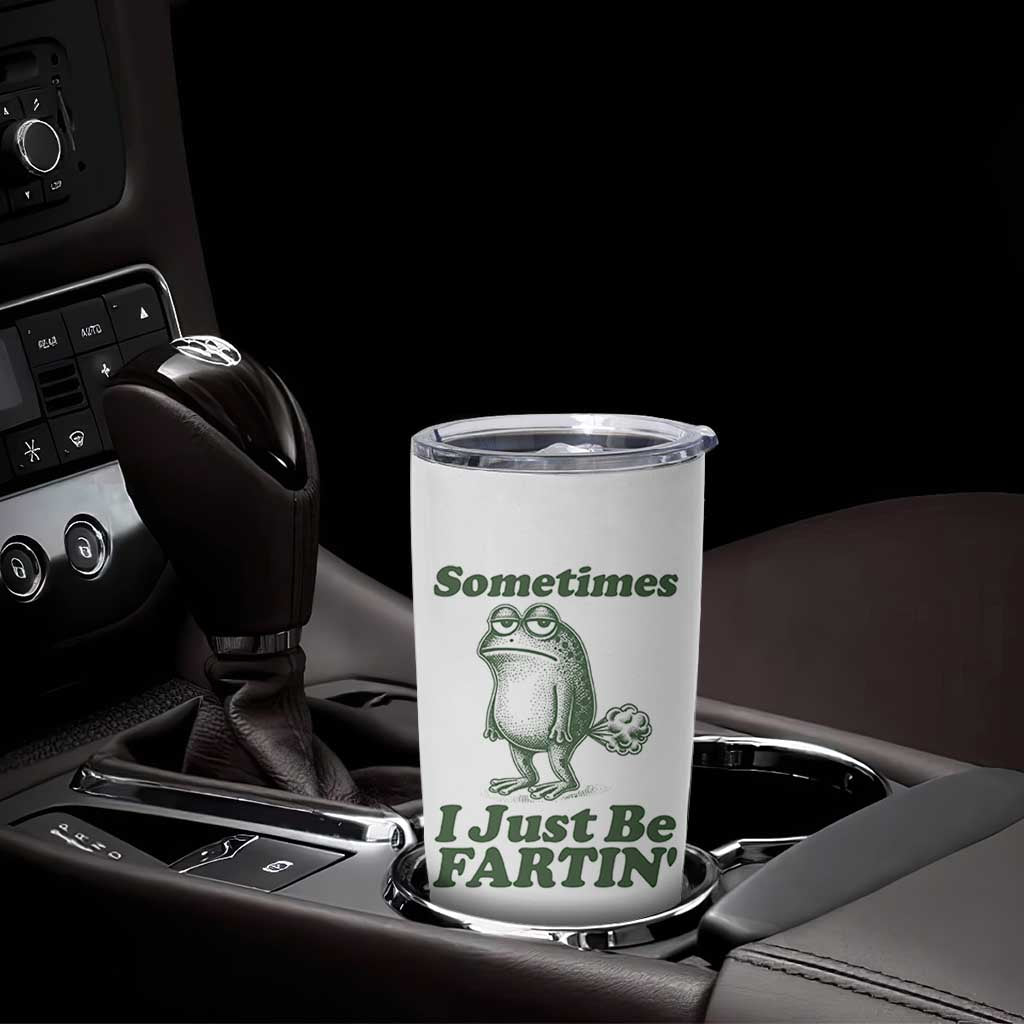 Sometimes I Just Be Fartin Funny Frog Tumbler Cup
