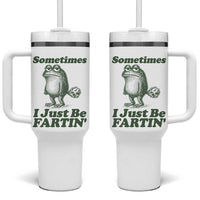 Sometimes I Just Be Fartin Funny Frog Tumbler With Handle