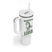Sometimes I Just Be Fartin Funny Frog Tumbler With Handle