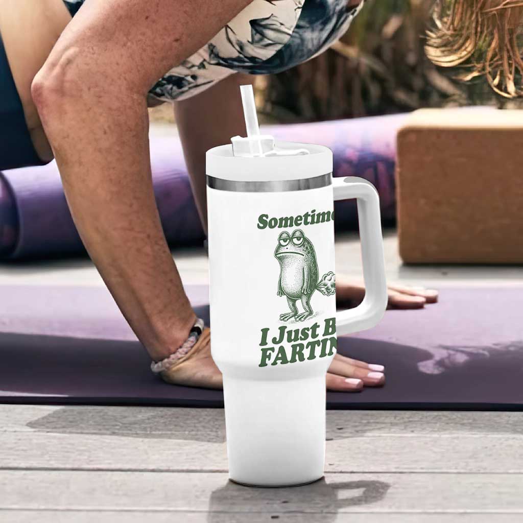 Sometimes I Just Be Fartin Funny Frog Tumbler With Handle