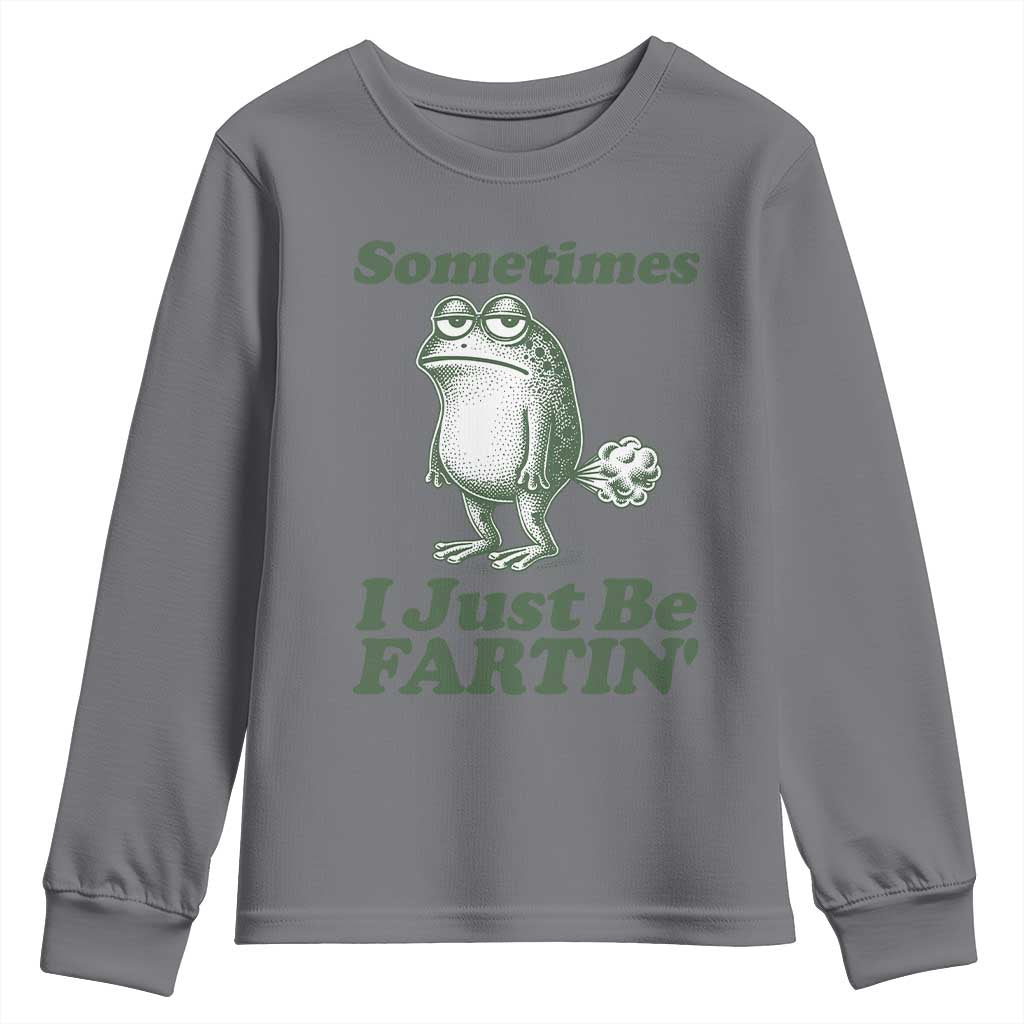 Sometimes I Just Be Fartin Funny Frog Youth Sweatshirt