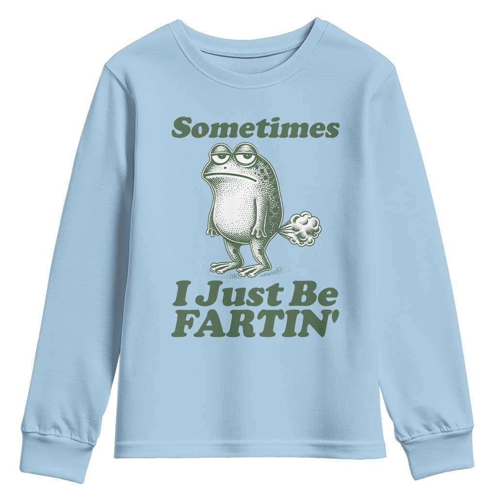 Sometimes I Just Be Fartin Funny Frog Youth Sweatshirt