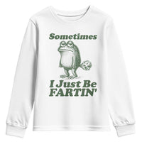 Sometimes I Just Be Fartin Funny Frog Youth Sweatshirt