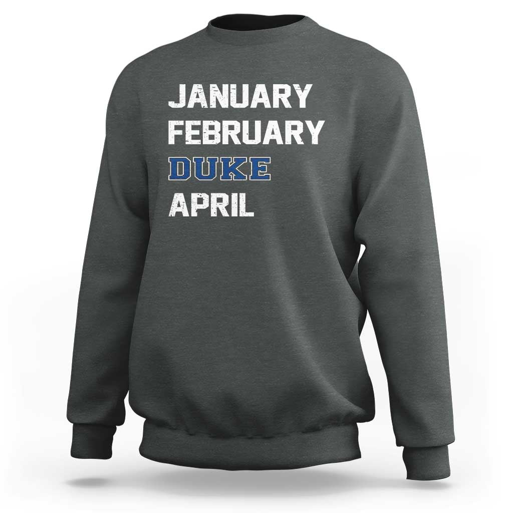 January February Duke April Sweatshirt Basketball Game Day