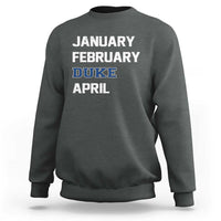 January February Duke April Sweatshirt Basketball Game Day
