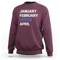 January February Duke April Sweatshirt Basketball Game Day