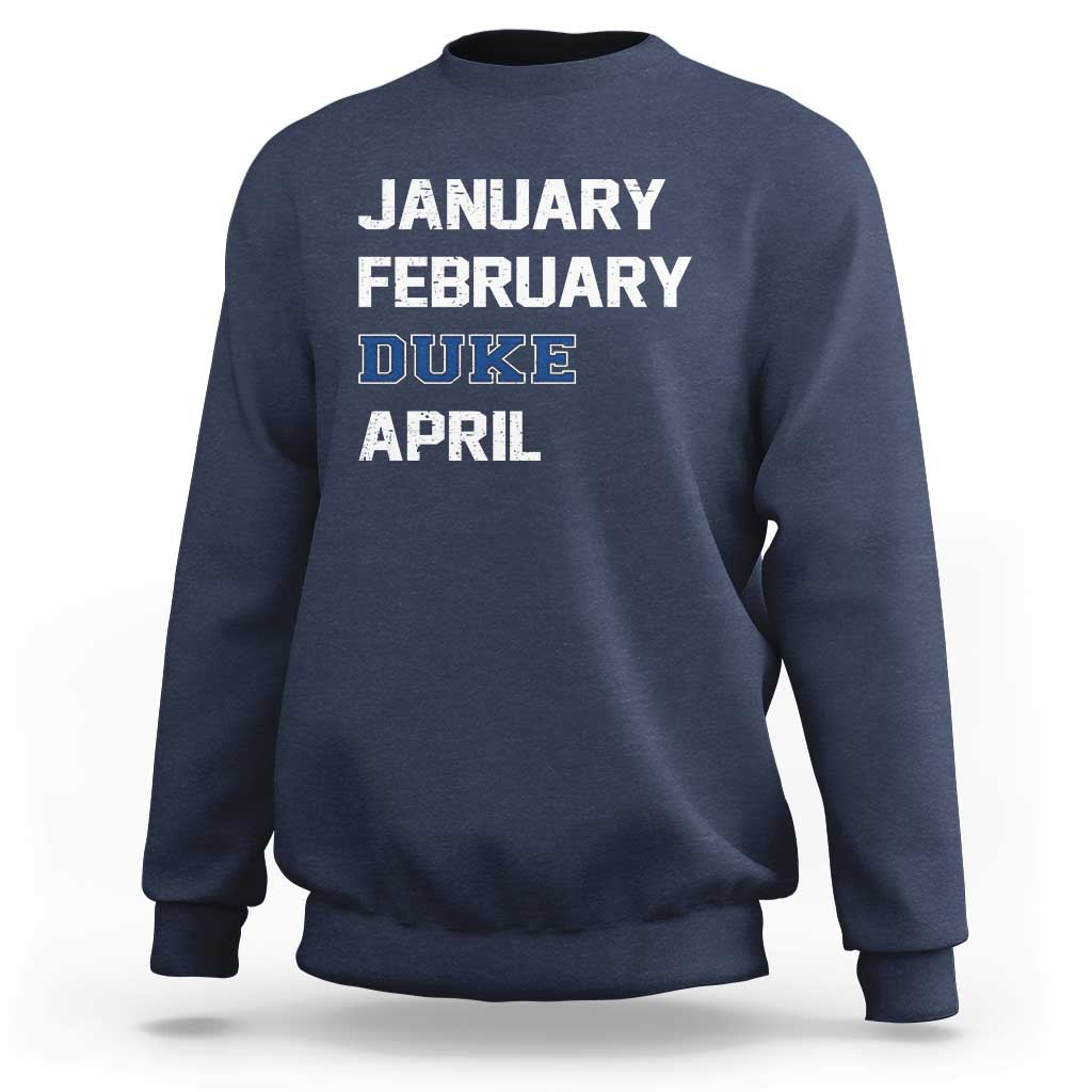 January February Duke April Sweatshirt Basketball Game Day