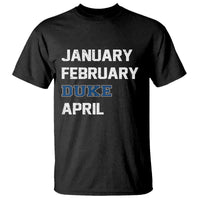 January February Duke April T Shirt Basketball Game Day
