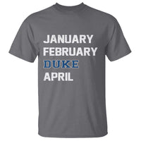 January February Duke April T Shirt Basketball Game Day