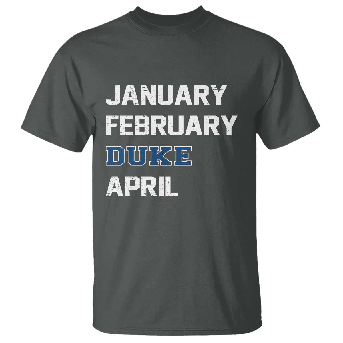 January February Duke April T Shirt Basketball Game Day