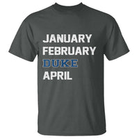 January February Duke April T Shirt Basketball Game Day