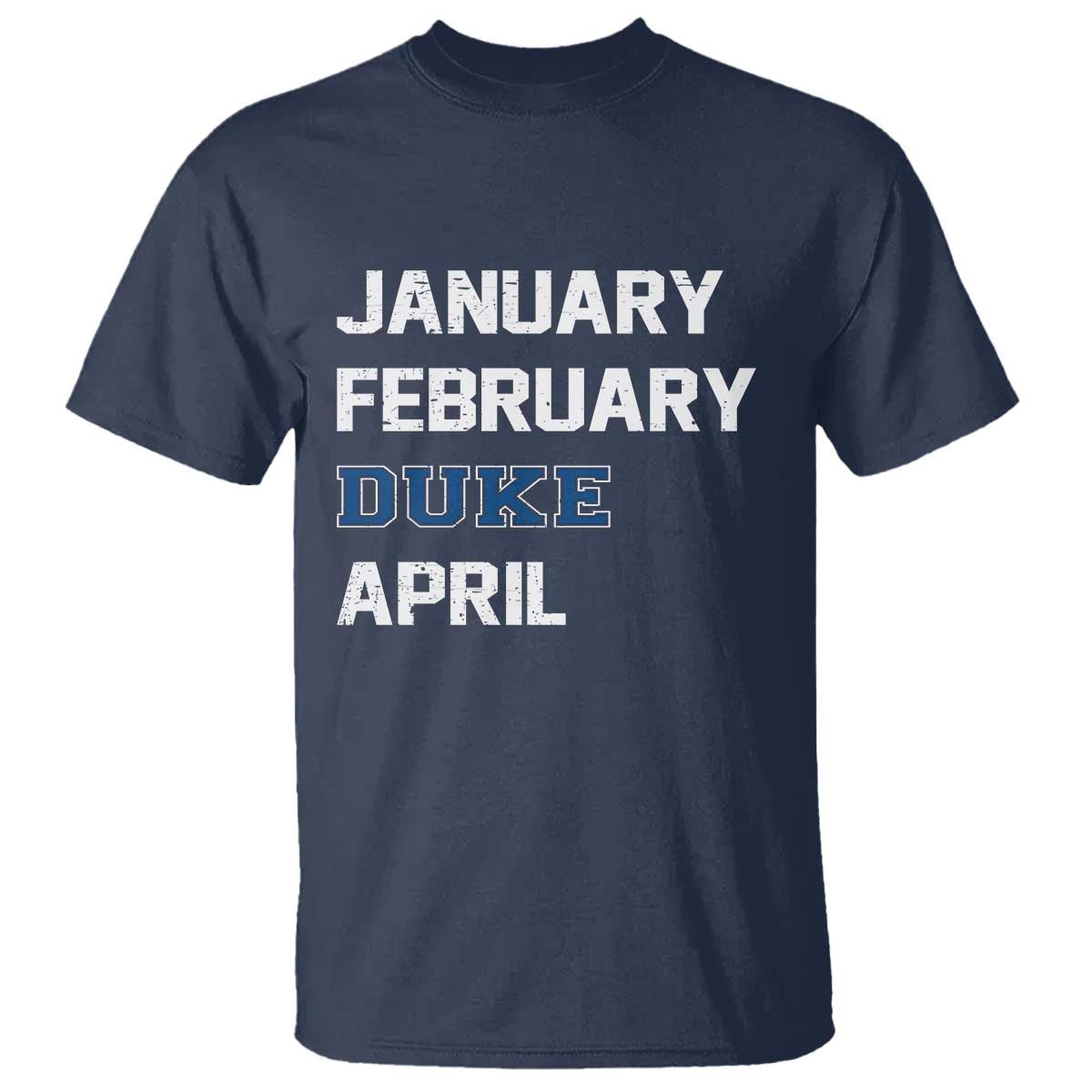January February Duke April T Shirt Basketball Game Day