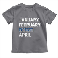 January February Duke April Toddler T Shirt Basketball Game Day