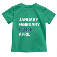 January February Duke April Toddler T Shirt Basketball Game Day