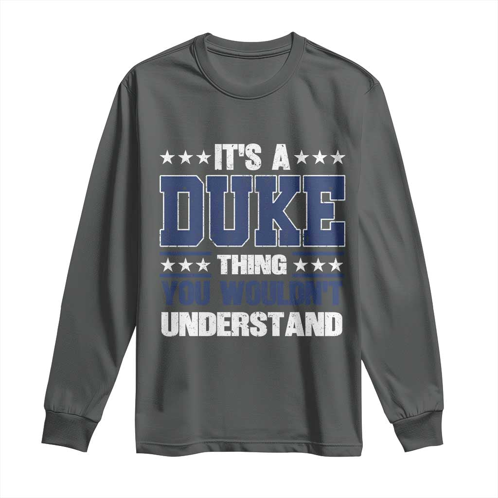 Its A Duke Thing You Wouldn't Understand Long Sleeve Shirt Funny Family Name