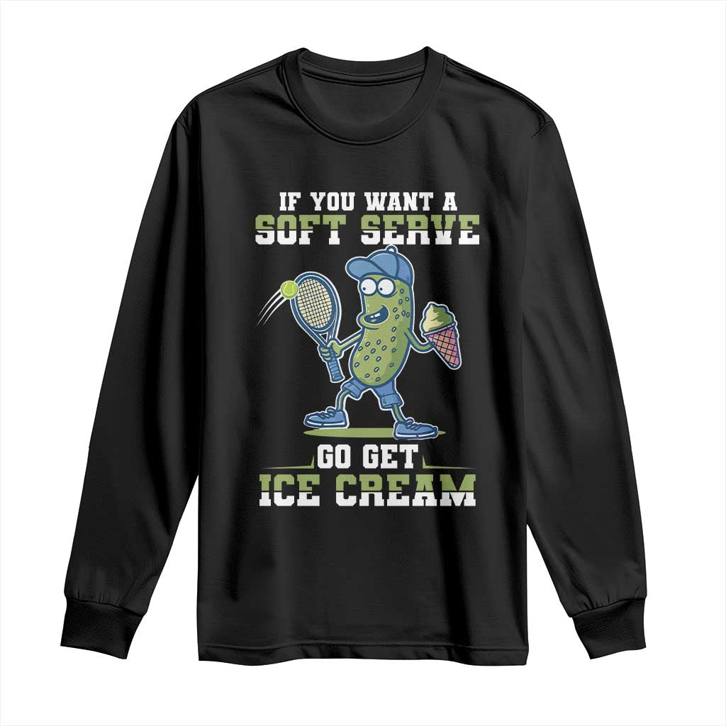 Funny Pickeball Long Sleeve Shirt If You Want A Soft Serve Go Get Ice Cream Paddle - Wonder Print Shop
