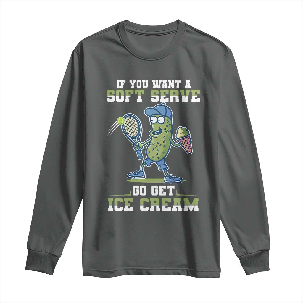 Funny Pickeball Long Sleeve Shirt If You Want A Soft Serve Go Get Ice Cream Paddle - Wonder Print Shop