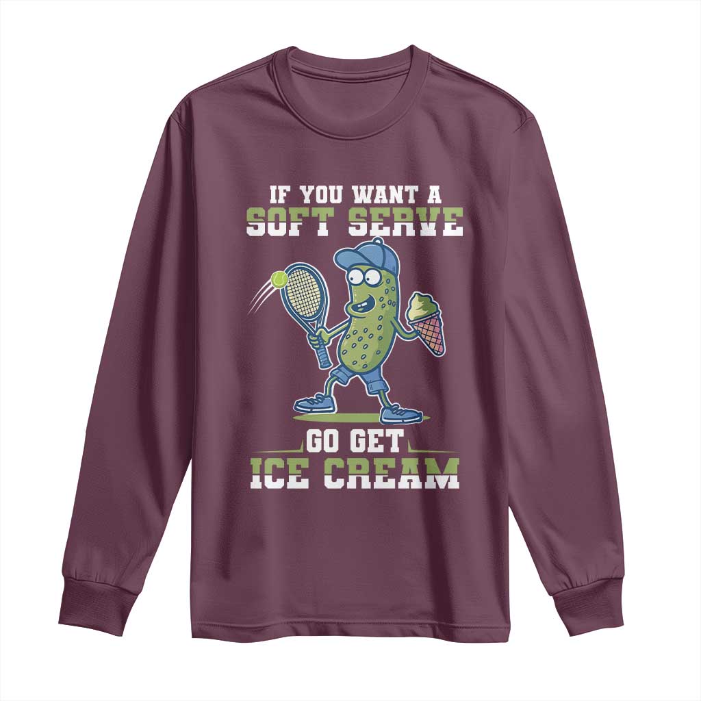 Funny Pickeball Long Sleeve Shirt If You Want A Soft Serve Go Get Ice Cream Paddle - Wonder Print Shop