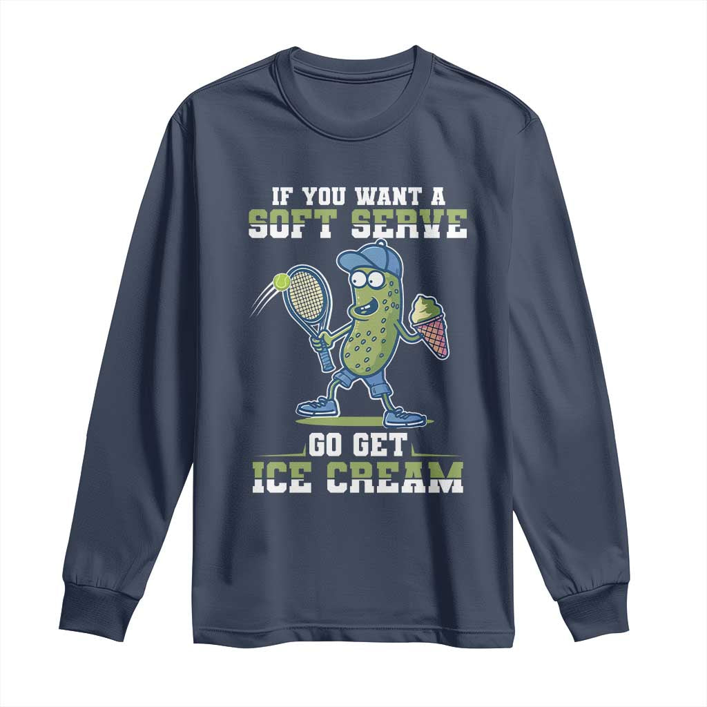 Funny Pickeball Long Sleeve Shirt If You Want A Soft Serve Go Get Ice Cream Paddle - Wonder Print Shop