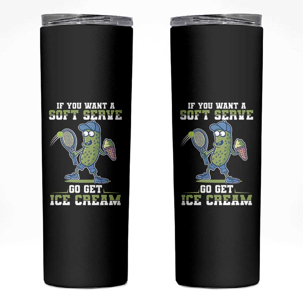 Funny Pickeball Skinny Tumbler If You Want A Soft Serve Go Get Ice Cream Paddle - Wonder Print Shop
