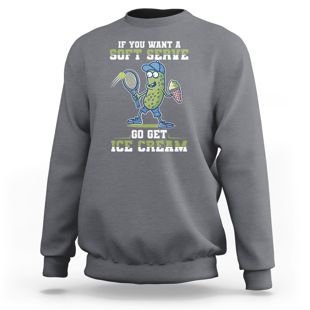 Funny Pickeball Sweatshirt If You Want A Soft Serve Go Get Ice Cream Paddle - Wonder Print Shop