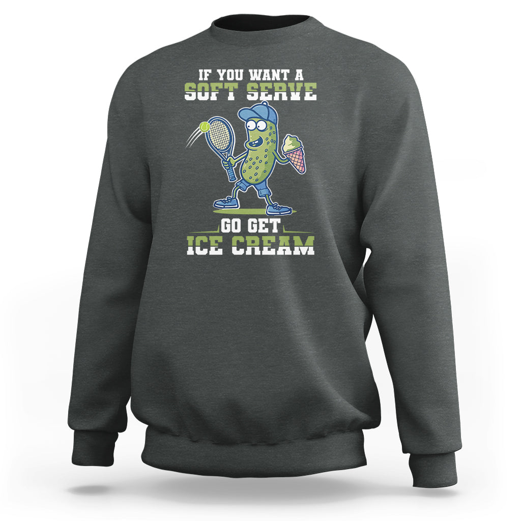 Funny Pickeball Sweatshirt If You Want A Soft Serve Go Get Ice Cream Paddle - Wonder Print Shop