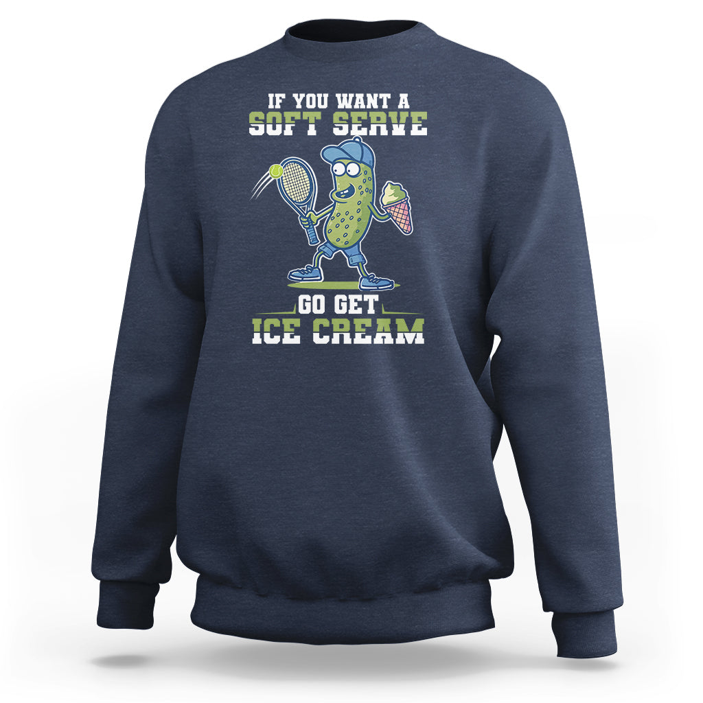 Funny Pickeball Sweatshirt If You Want A Soft Serve Go Get Ice Cream Paddle - Wonder Print Shop