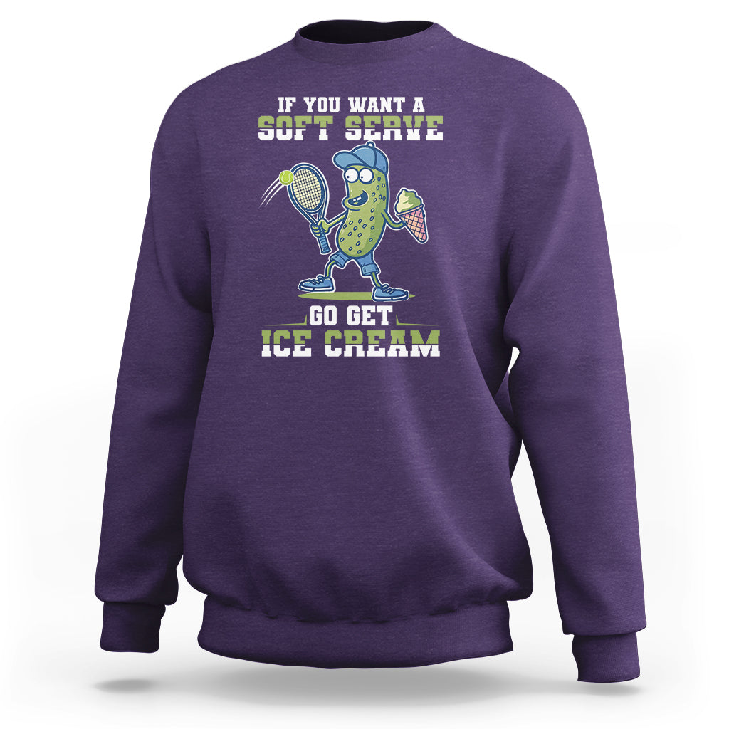 Funny Pickeball Sweatshirt If You Want A Soft Serve Go Get Ice Cream Paddle - Wonder Print Shop