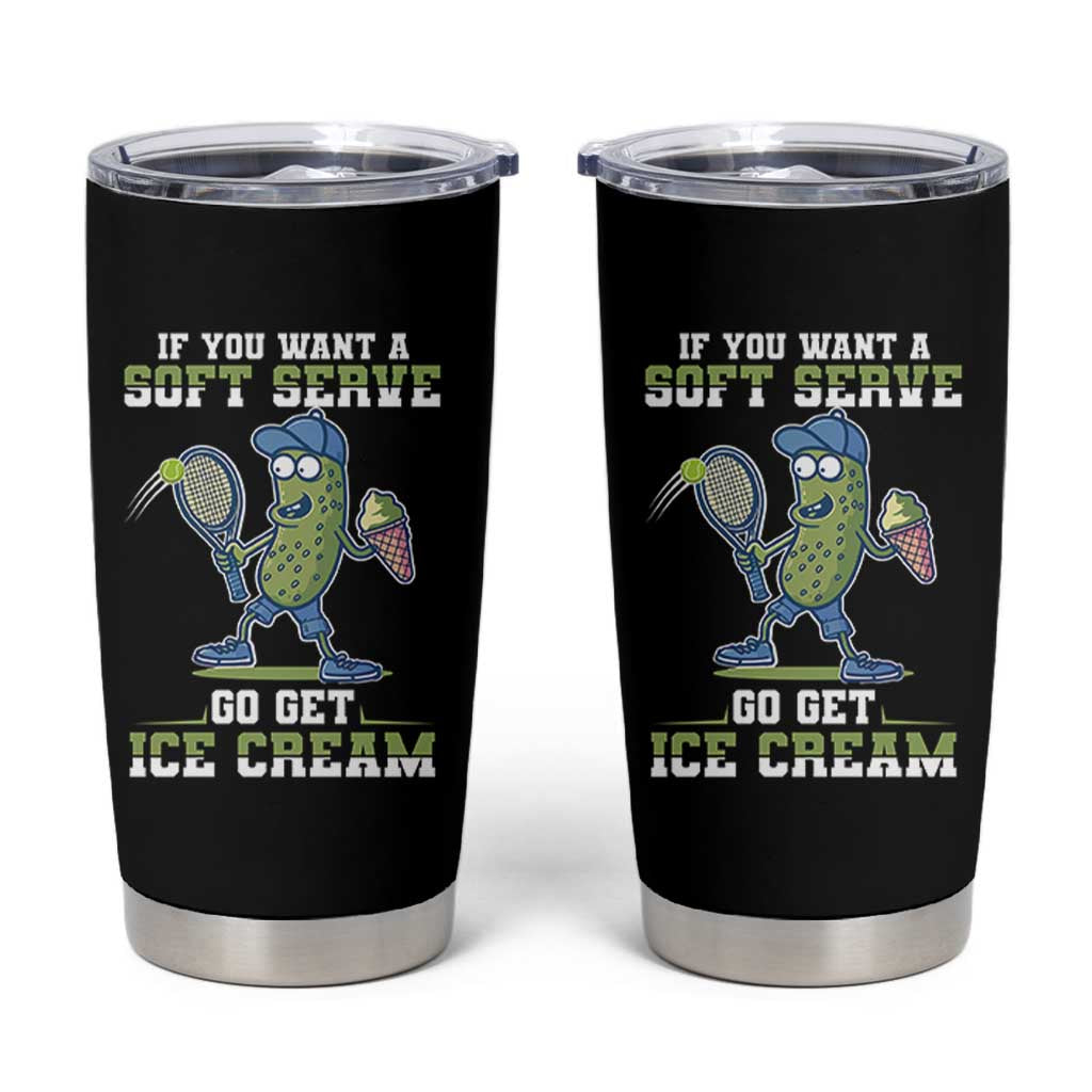 Funny Pickeball Tumbler Cup If You Want A Soft Serve Go Get Ice Cream Paddle - Wonder Print Shop