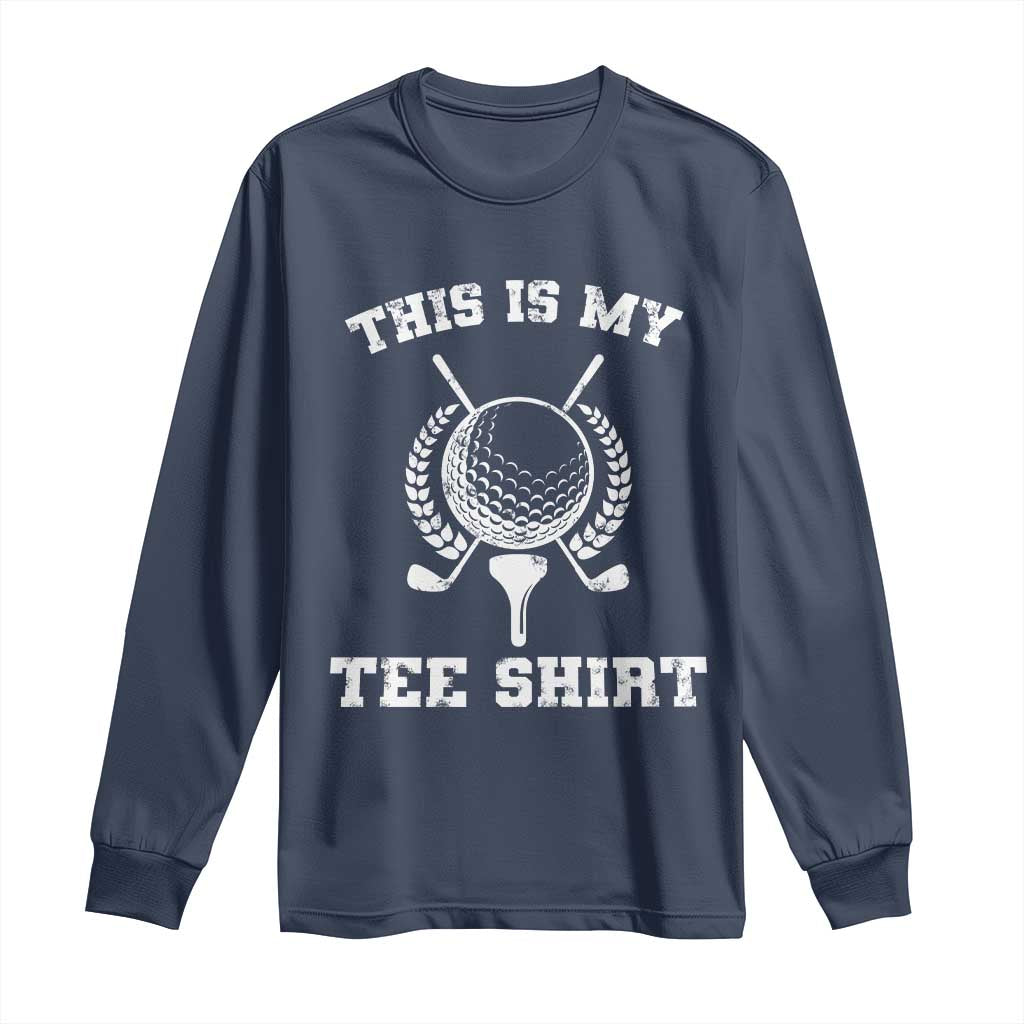 Golf Lover Long Sleeve Shirt This Is My Tee Shirt Golfing Player - Wonder Print Shop