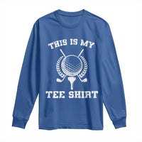 Golf Lover Long Sleeve Shirt This Is My Tee Shirt Golfing Player - Wonder Print Shop