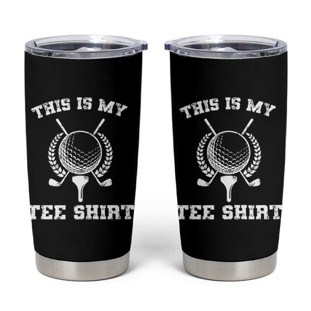 Golf Lover Tumbler Cup This Is My Tee Shirt Golfing Player - Wonder Print Shop