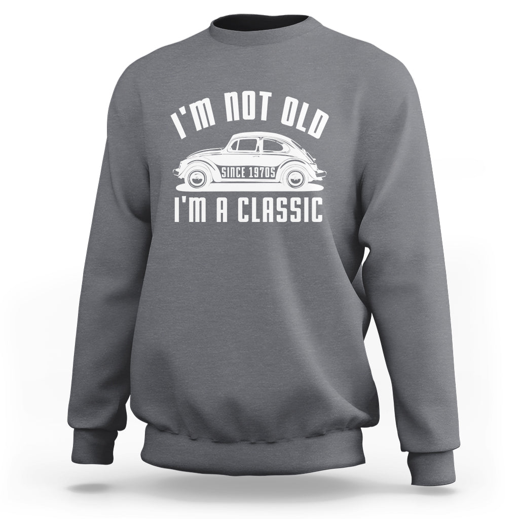 Vintage Car Sweatshirt I'm Not Old I'm Classic Fathers' s Day - Wonder Print Shop