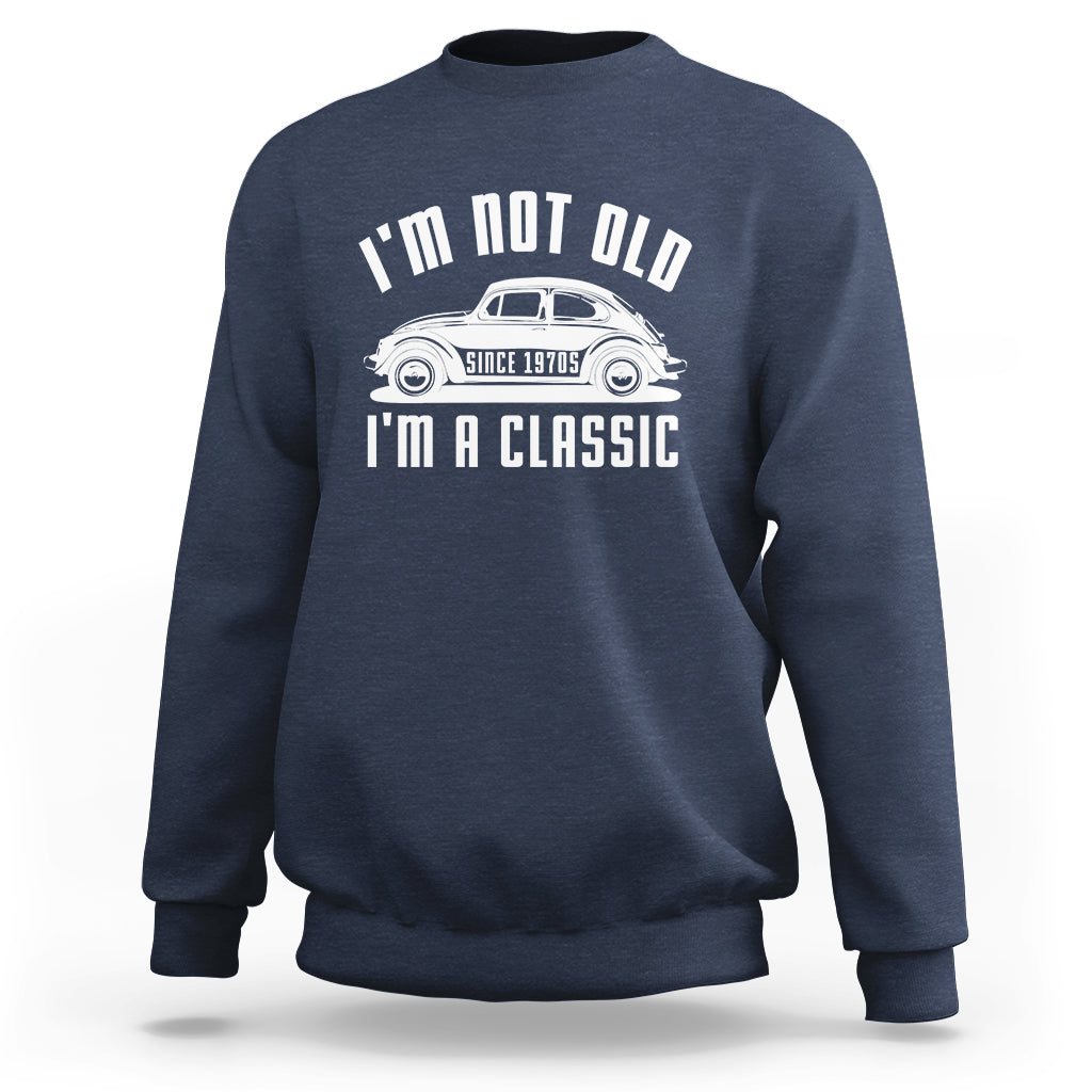 Vintage Car Sweatshirt I'm Not Old I'm Classic Fathers' s Day - Wonder Print Shop