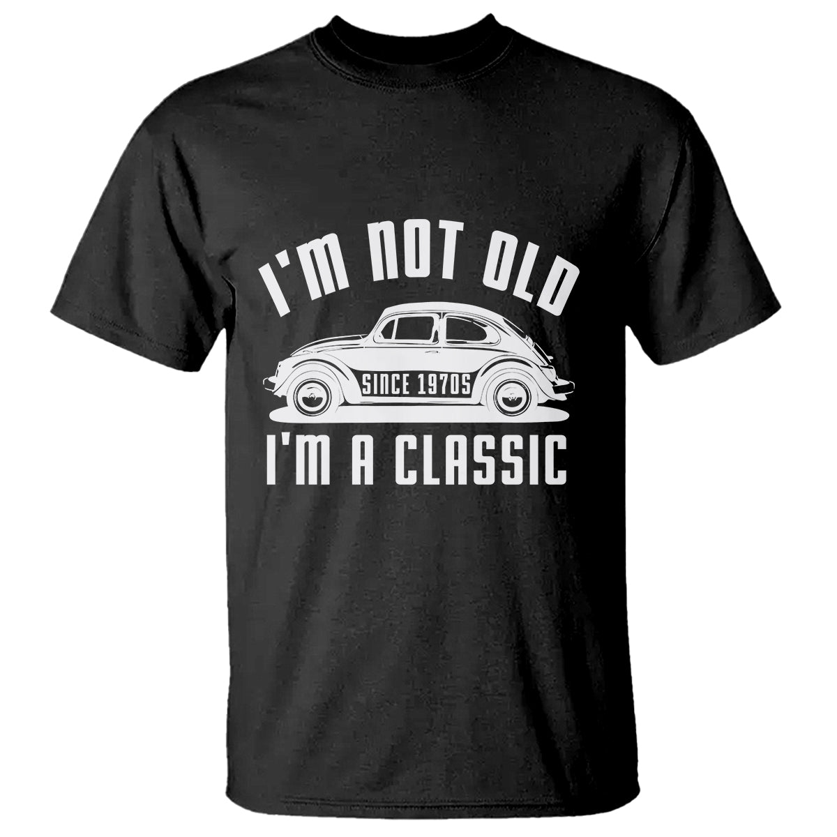 Vintage Car T Shirt I'm Not Old I'm Classic Fathers' s Day - Wonder Print Shop