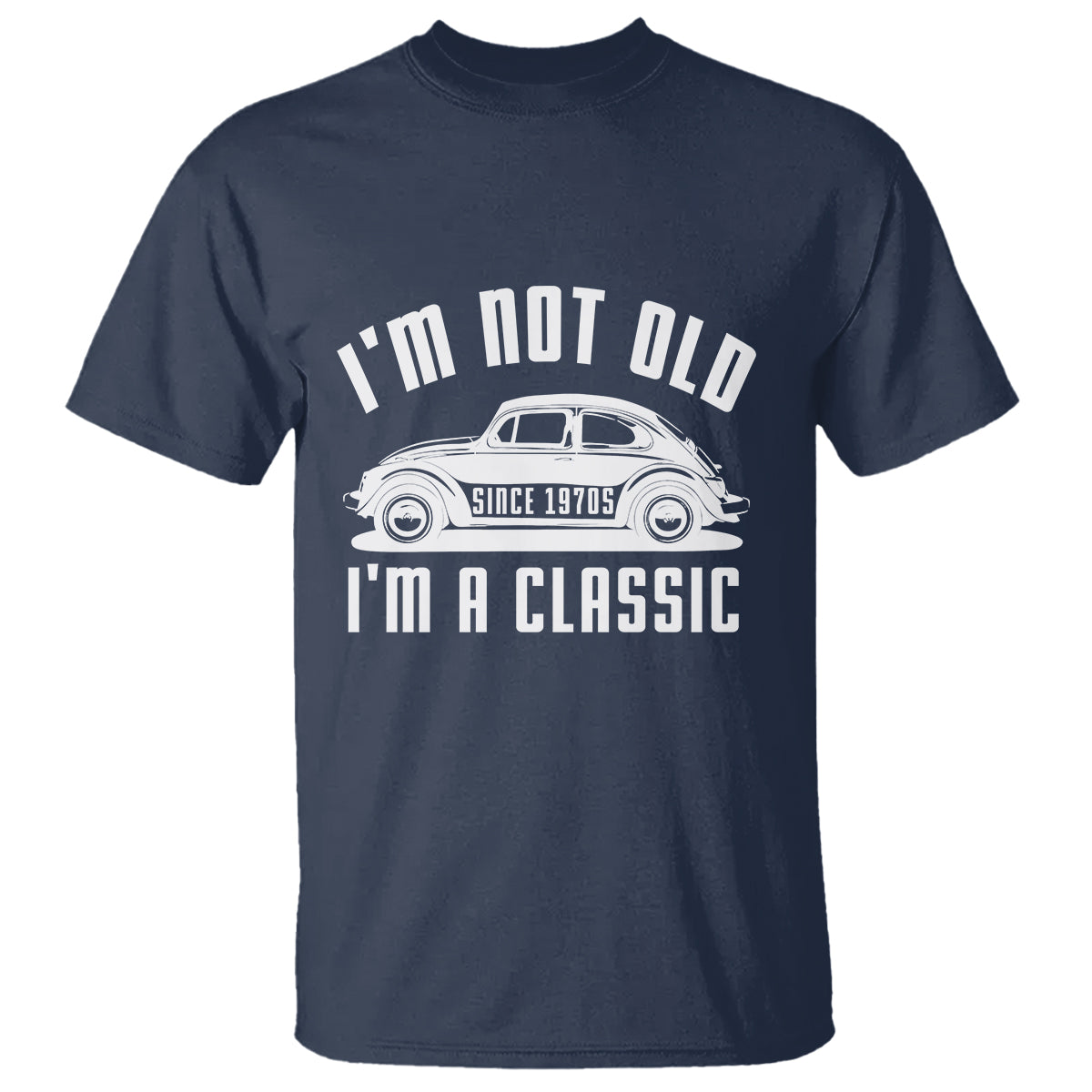 Vintage Car T Shirt I'm Not Old I'm Classic Fathers' s Day - Wonder Print Shop