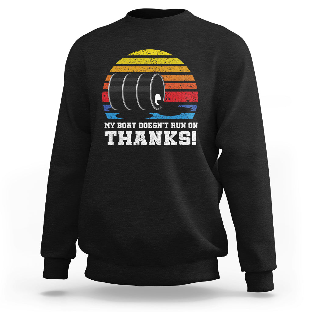 Funny Watercraft Sweatshirt My Boat Doesn't Run On Thanks Expensive Gas Joke - Wonder Print Shop