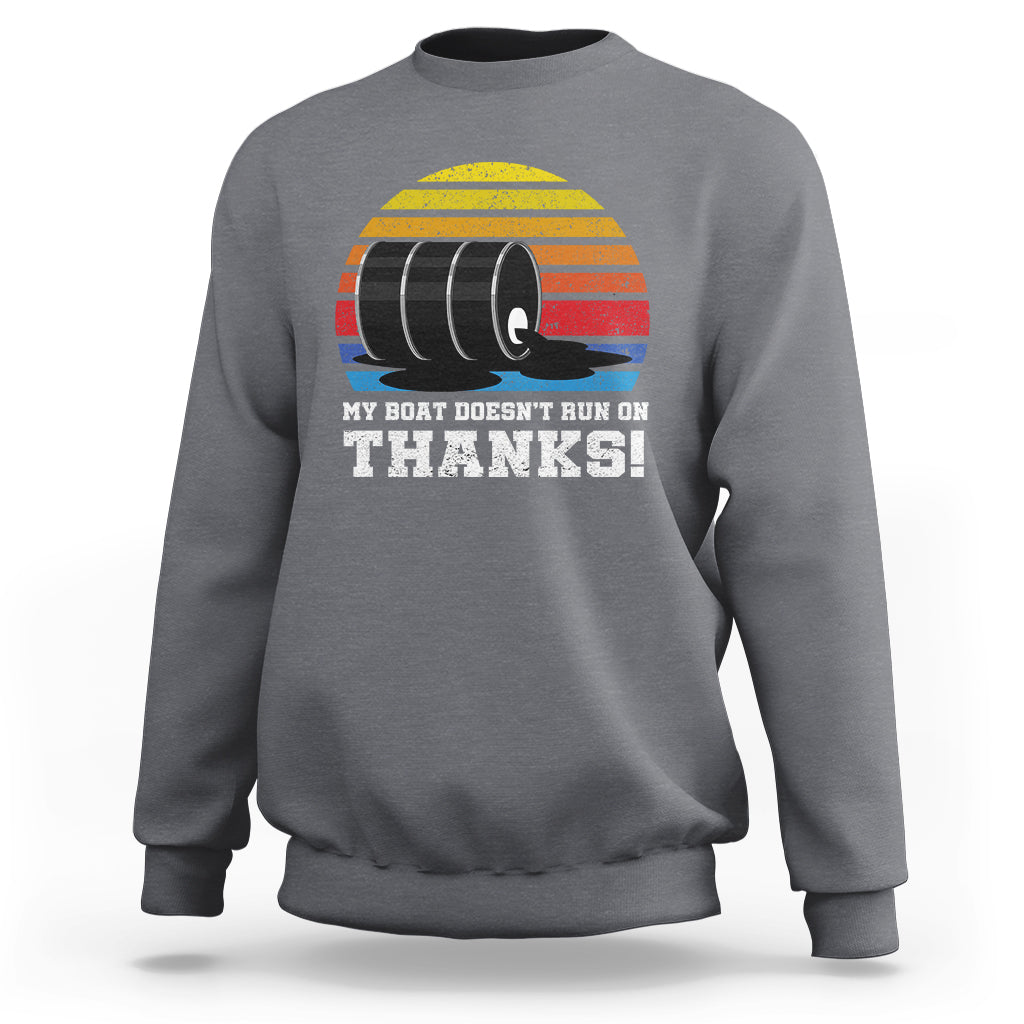 Funny Watercraft Sweatshirt My Boat Doesn't Run On Thanks Expensive Gas Joke - Wonder Print Shop
