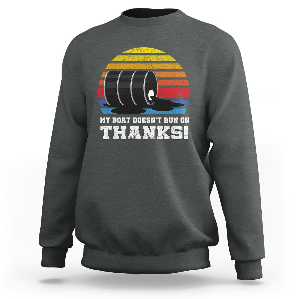 Funny Watercraft Sweatshirt My Boat Doesn't Run On Thanks Expensive Gas Joke - Wonder Print Shop