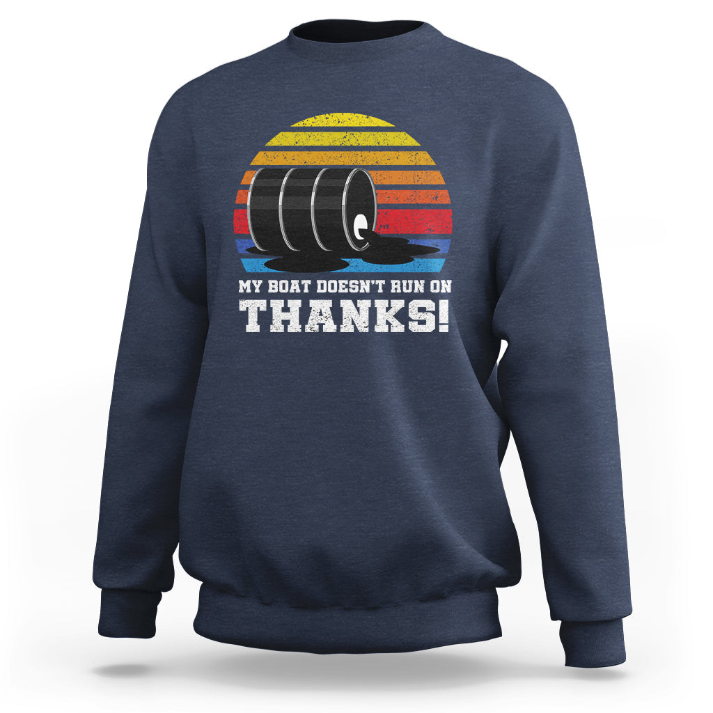 Funny Watercraft Sweatshirt My Boat Doesn't Run On Thanks Expensive Gas Joke - Wonder Print Shop