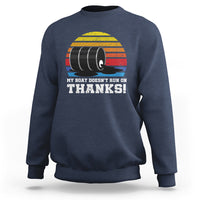 Funny Watercraft Sweatshirt My Boat Doesn't Run On Thanks Expensive Gas Joke - Wonder Print Shop
