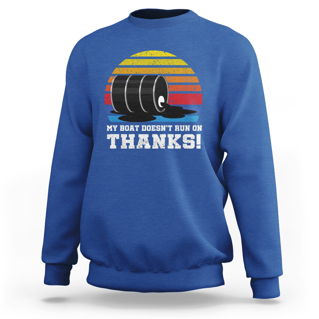 Funny Watercraft Sweatshirt My Boat Doesn't Run On Thanks Expensive Gas Joke - Wonder Print Shop