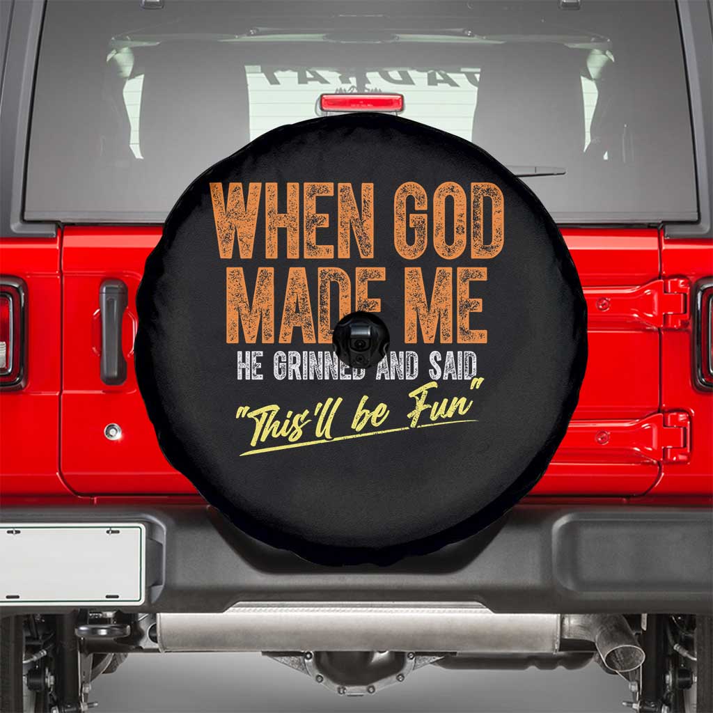 Funny When God Made Me He Grinned And Said This'll Be Fun Spare Tire Cover