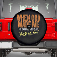 Funny When God Made Me He Grinned And Said This'll Be Fun Spare Tire Cover