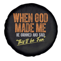 Funny When God Made Me He Grinned And Said This'll Be Fun Spare Tire Cover