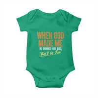 Funny When God Made Me He Grinned And Said This'll Be Fun Baby Onesie