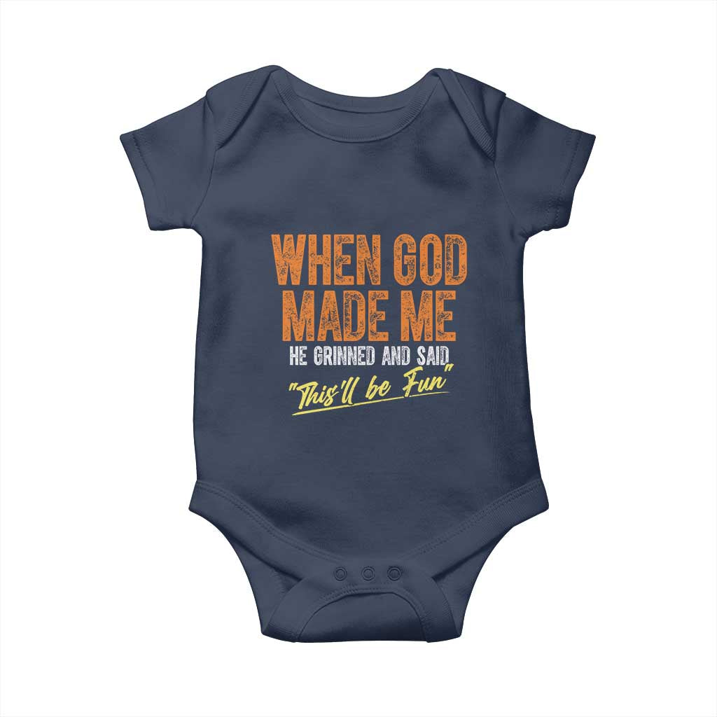 Funny When God Made Me He Grinned And Said This'll Be Fun Baby Onesie