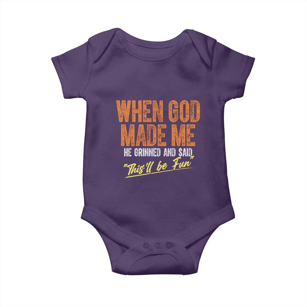 Funny When God Made Me He Grinned And Said This'll Be Fun Baby Onesie