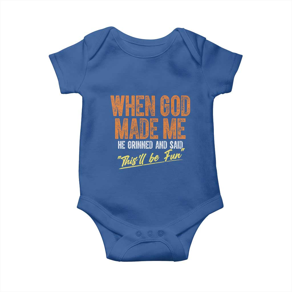 Funny When God Made Me He Grinned And Said This'll Be Fun Baby Onesie